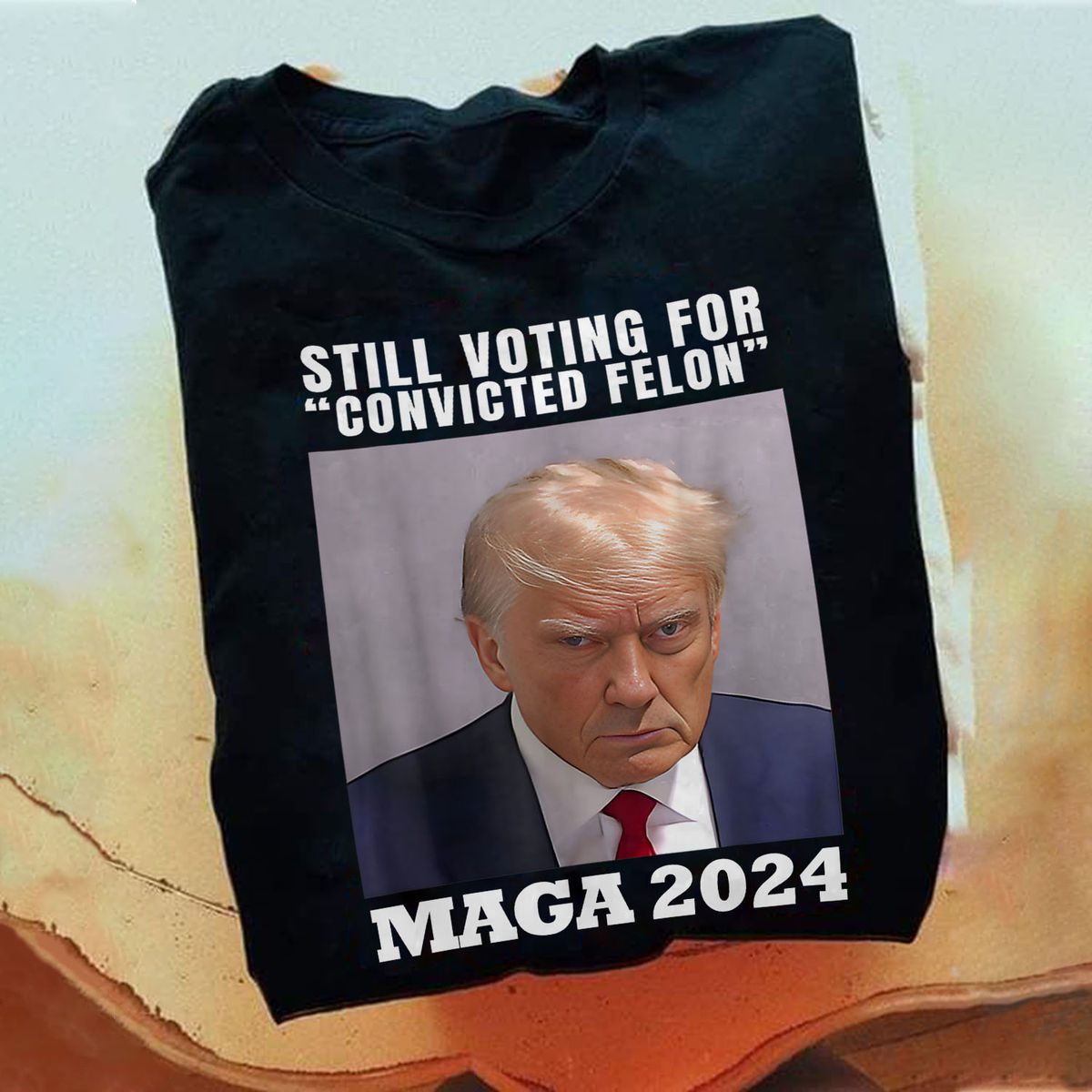 Trending 2024 - STILL VOTING FOR "CONVICTED FELON" MAGA 2024 - Shirt