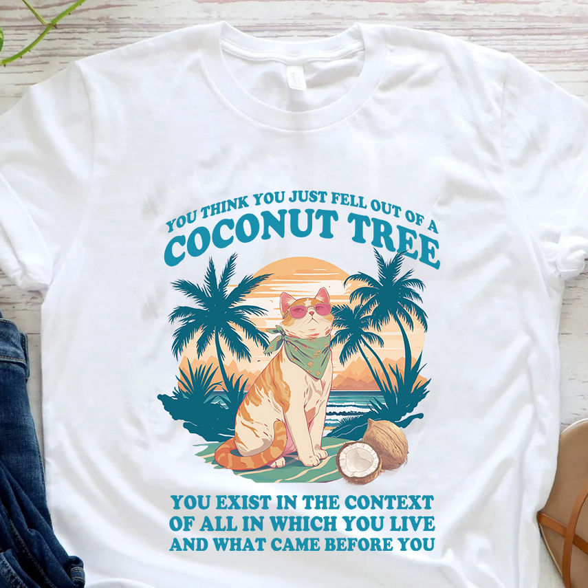 You think you just fell out of a coconut tree? P2