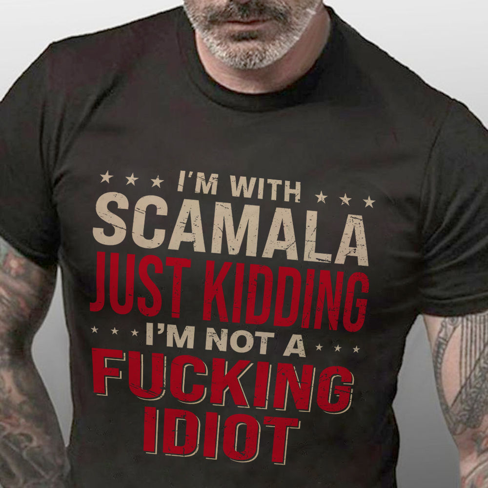 I'm with Scamala Just Kidding I'm not a F*cking Idiot The _ Family | Time to Support | Trending T Shirt | Best Seller 2024 (44257)