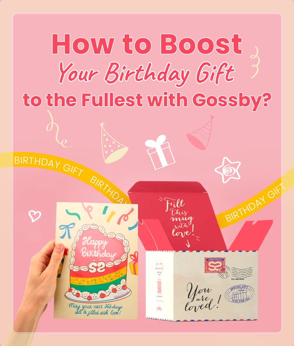 How to Boost Your Birthday Gift to the Fullest with Gossby?