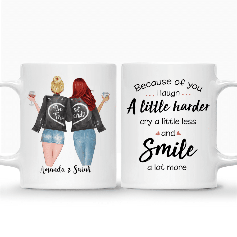 Personalized Mug - Best friends - Because Of You I Laugh A Little Harder Cry A Little Less And Smile A Lot More_3