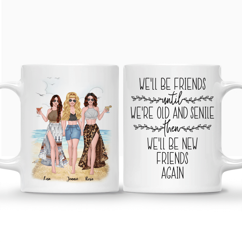 Personalized Mug - Up to 5 Girls - We'll Be Friends Until We're Old And Senile, Then We'll Be New Friends Again (Summer)_3