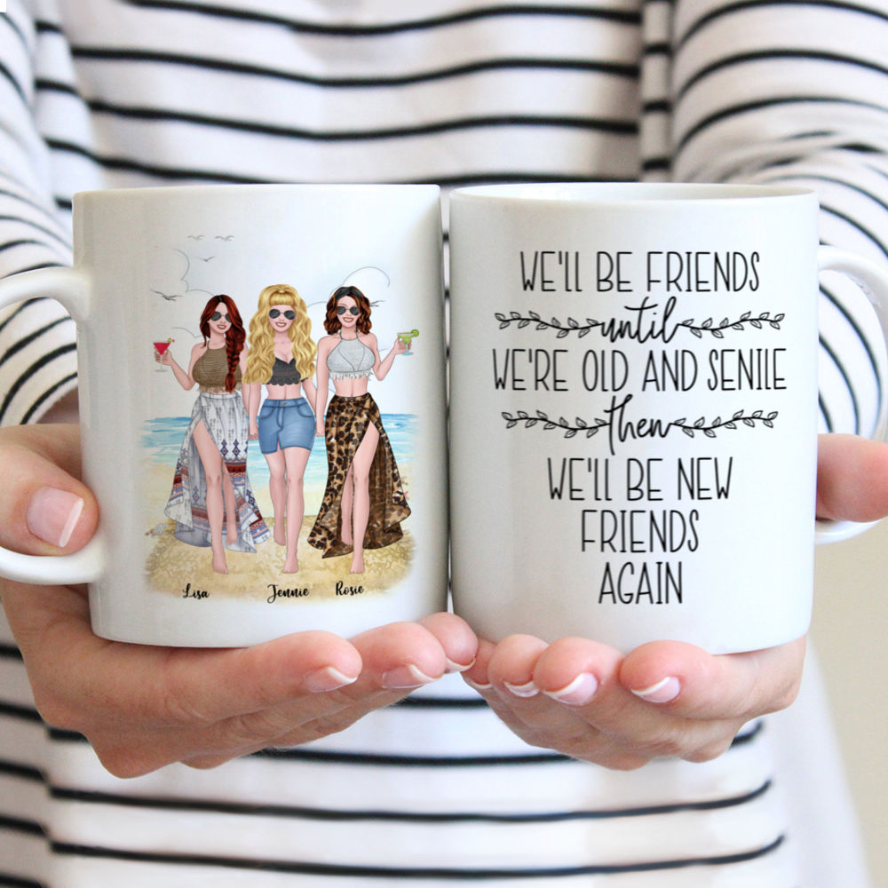 Personalized Mug - Up to 5 Girls - We'll Be Friends Until We're Old And Senile, Then We'll Be New Friends Again (Summer)