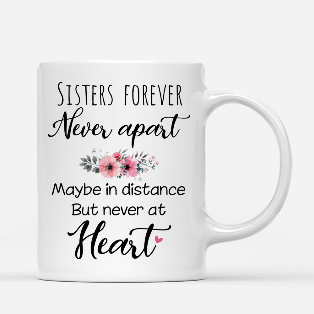 Personalized Mug - Up to 6 Sisters - Sisters forever, never apart. Maybe in distance but never at heart (4091)_2