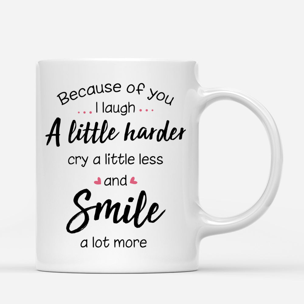 Up to 5 Women - Because Of You I Laugh A Little Harder Cry A Little Less And Smile A Lot More (Summer) - Personalized Mug_2