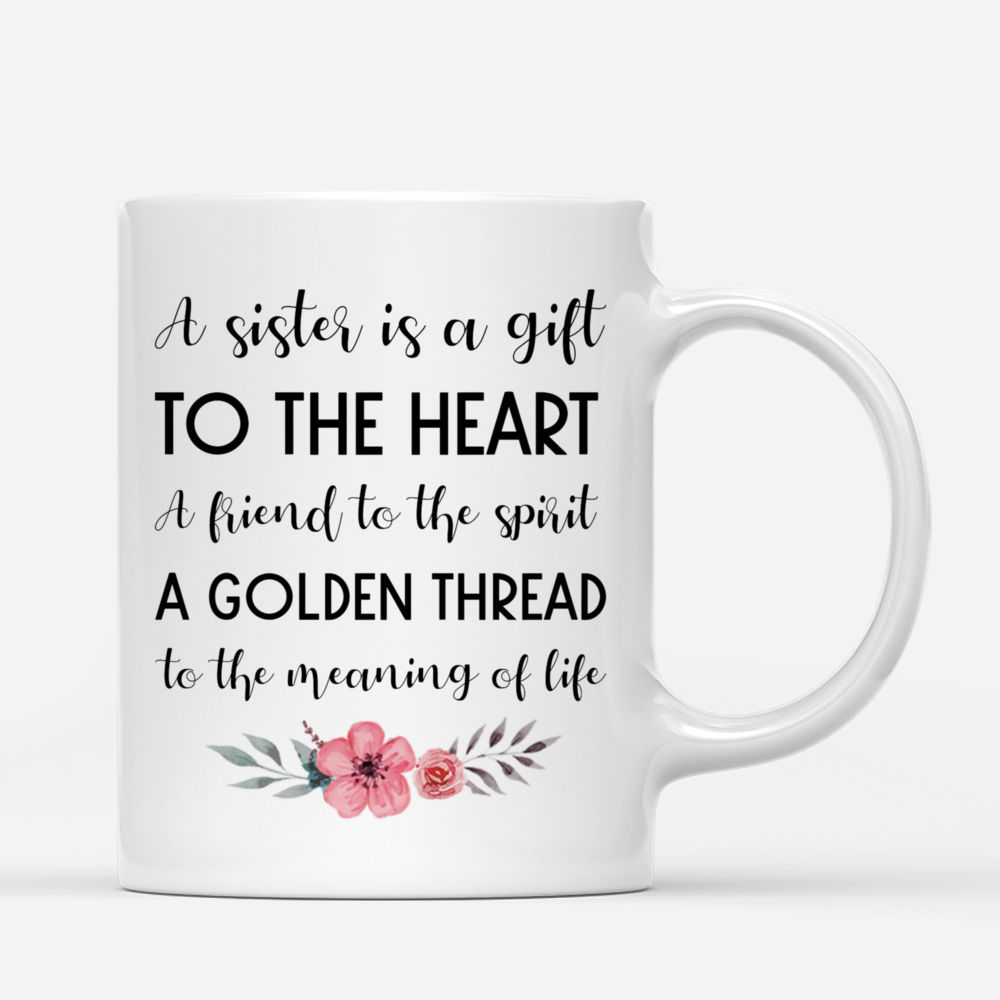 Personalized Mug - Up to 6 Women - A sister is a gift to the heart a friend to the spirit a golden thread to the meaning of life (Heart)_3