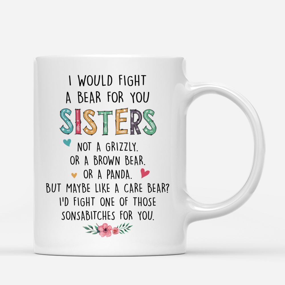 Personalized Mug - Casual Style - I Would Fight A Bear For You Sisters_2