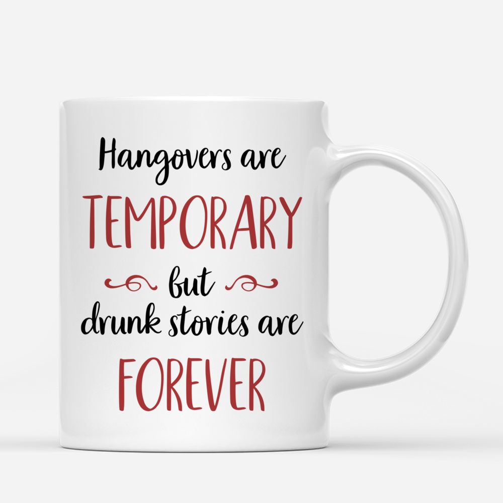 Personalized Mug - Up to 6 Girls - Hangovers Are Temporary But Drunk Stories Are Forever (Black_new)_2