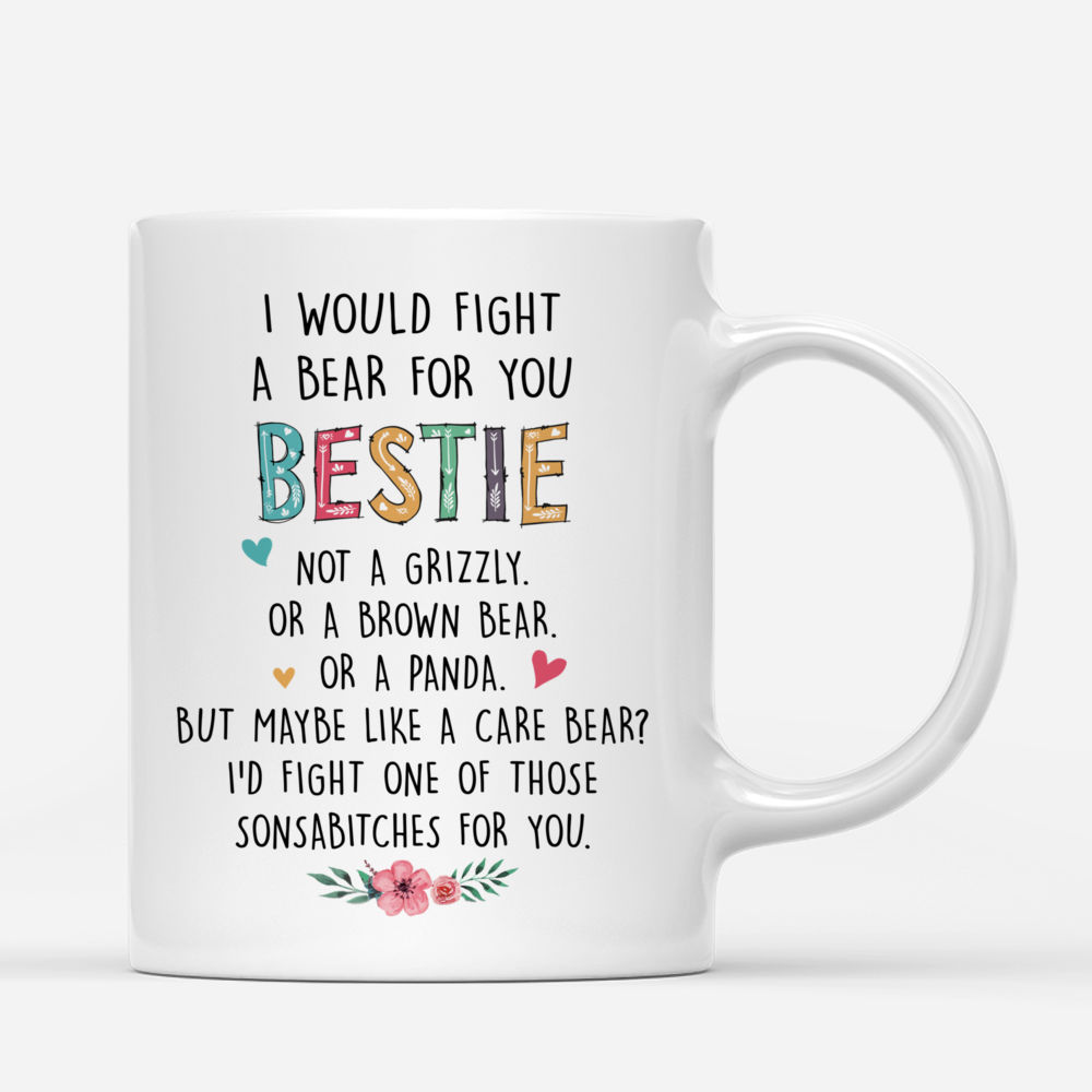 Personalized Mug - Casual Style 3 - I Would Fight A Bear For You Bestie_2