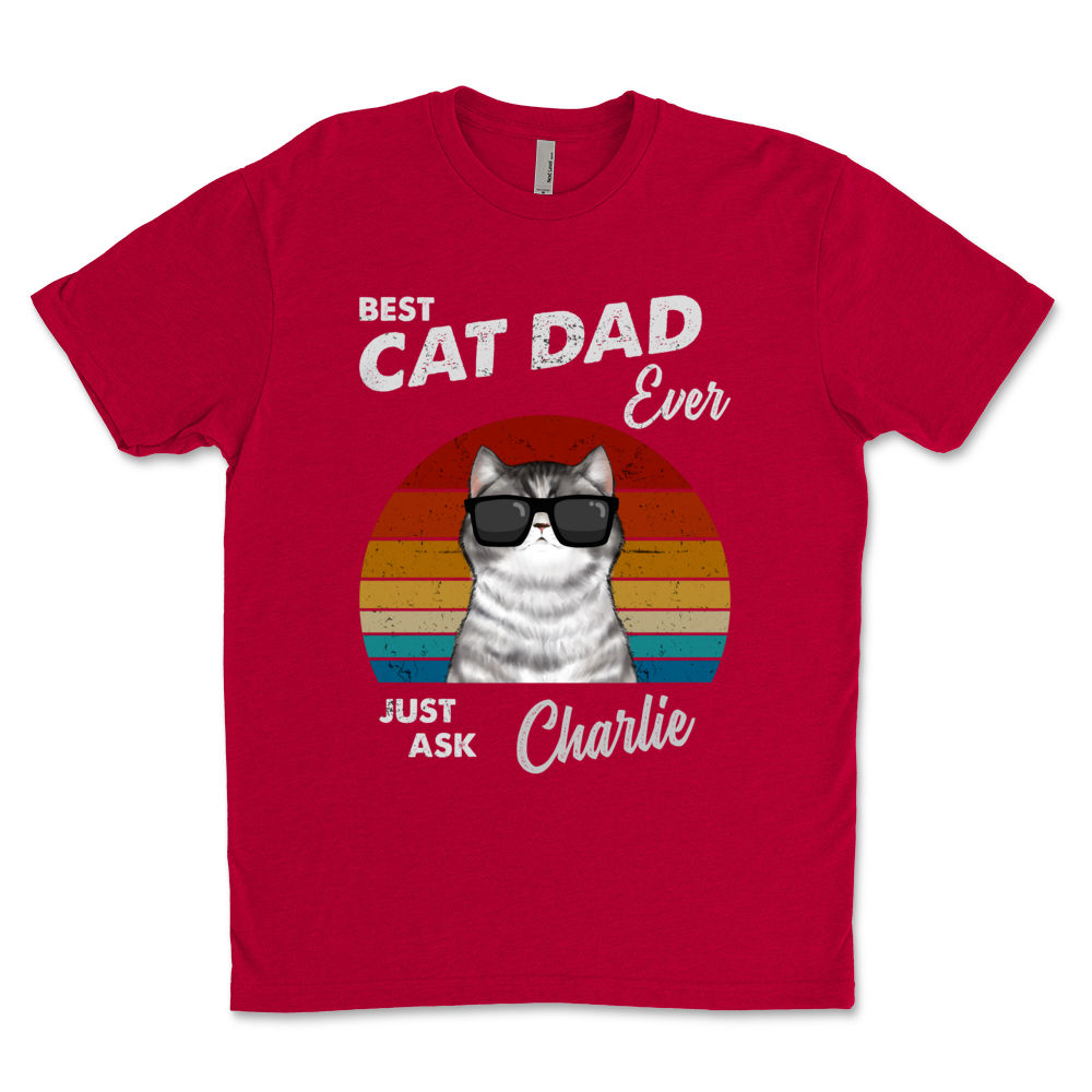 Cat Dad Best Cat Dad Ever. Just Ask.Dad Shirt Father s Day Gift Birthday Gifts Gifts For Dad Cat Lovers Personalized Shirt