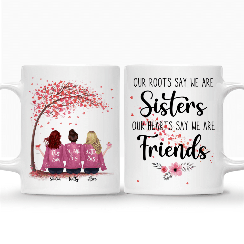 Personalized Mug - Up to 6 Sisters - Our roots say we are sisters, our hearts say we are friends_3