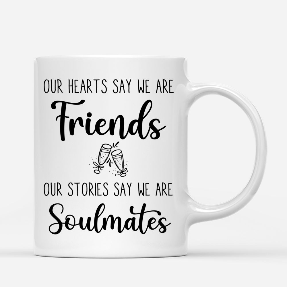 Personalized Mug - Up to 6 Girls - Our hearts say we are friends, our stories say we are soulmates_2