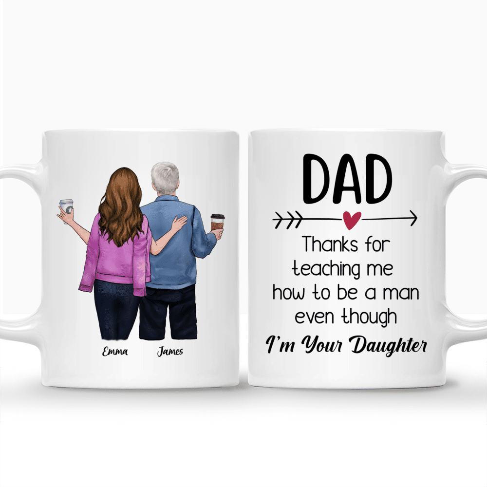 Personalized Mug - Father And Daughter - Dad Thank You For Teaching Me How To Be A Man Even Though Im Your Daughter_3