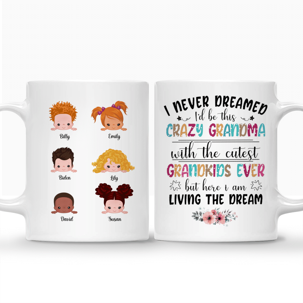 Personalized Mug - Up to 9 Kids - I never Dreamed I'd be this Crazy Nana with the Cutest Grandkids Ever But Here I am Living the Dream (New)_3