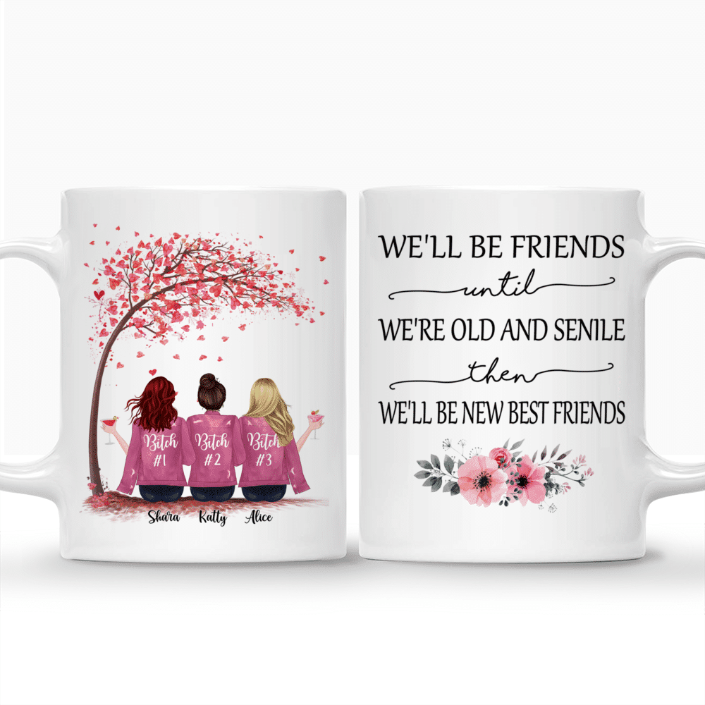 Personalized Mug - Up to 6 Girls - We'll Be Friends Until We're Old And Senile, Then We'll Be New Best Friends (4213)_3