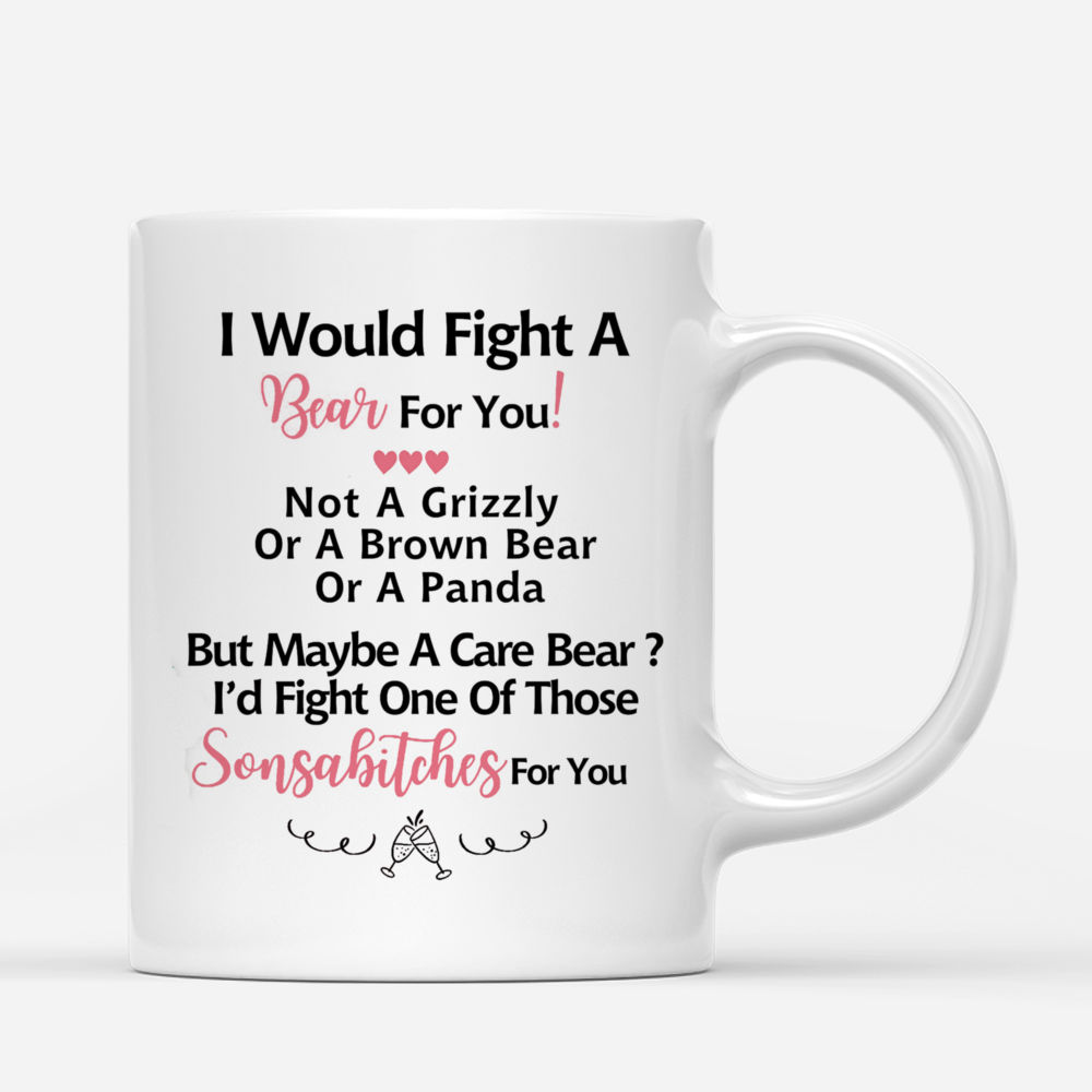 Personalized Mug - Up to 6 Girls - I Would Fight A Bear For You, not a grizzly or a brown bear or a panda, but maybe a care bear, i'd fight one of those sonsabitches for you (Black_new)_2