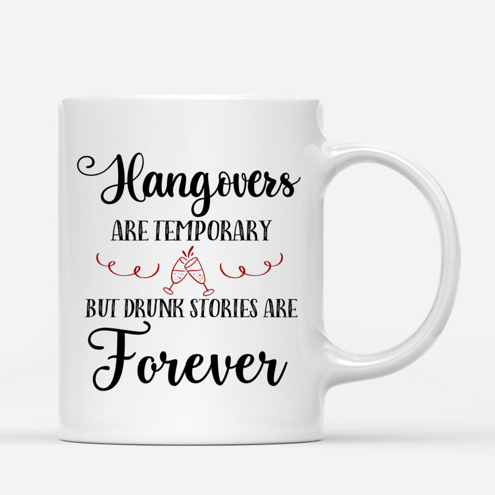 Up to 5 Girls - Hangovers Are Temporary But Drunk Stories Are Forever  - Personalized Mug_2