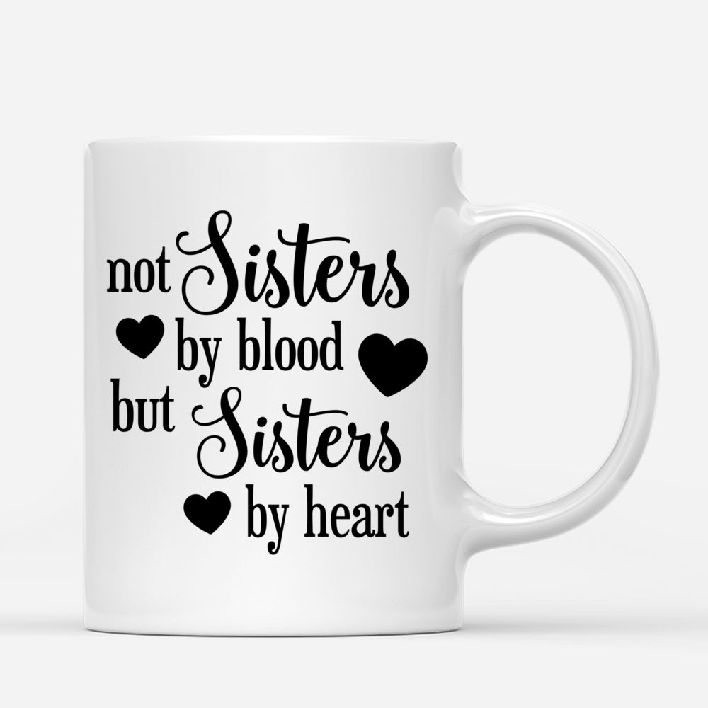 Custom Coffee Mugs for 3 Girls - Not Sisters By Blood But Sisters By Heart_2