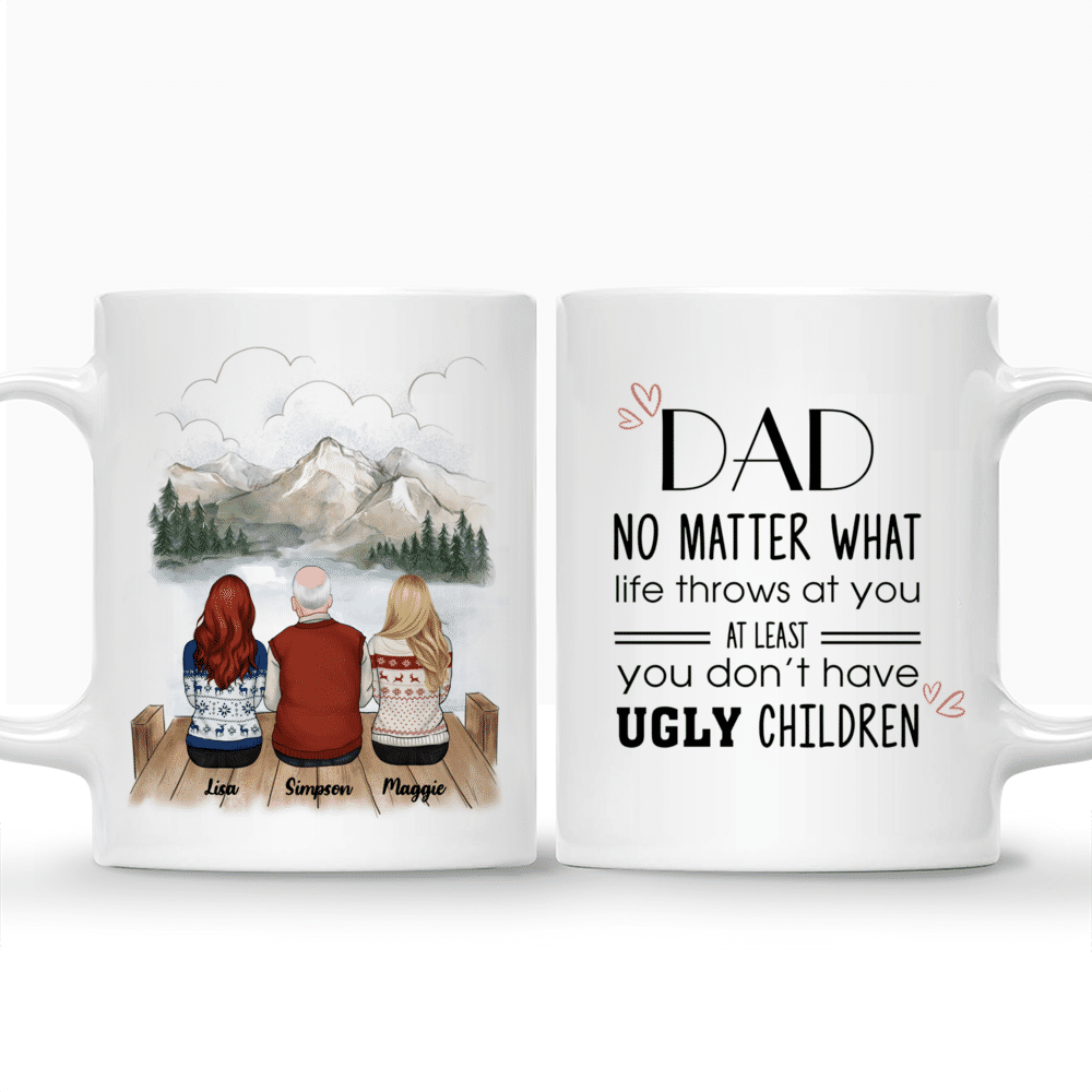 Personalized Mug - Father And Daughter - Dad No Matter What Life Throws At You At Least You Don't Have Ugly Children (F)_3