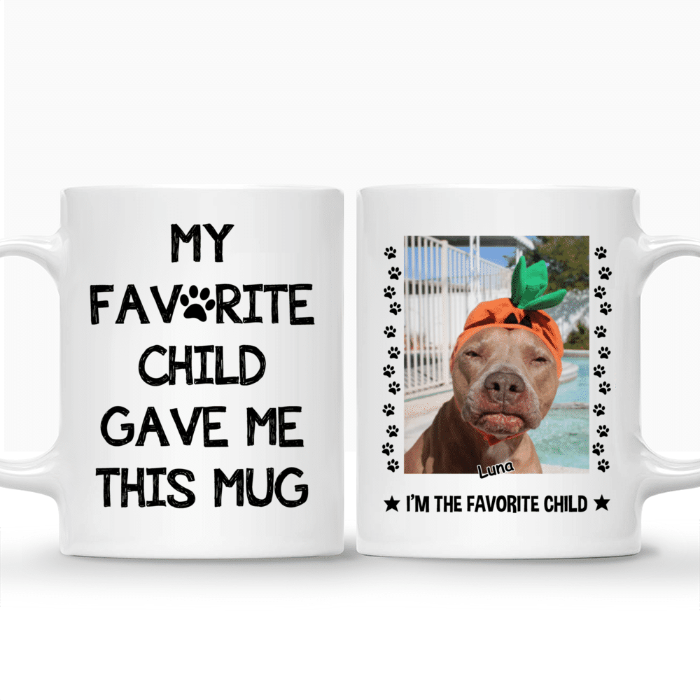 Photo Mug - Photo Mug - My Favorite Child Gave Me This Mug - I'm The Favorite Child (Dog Version)_4