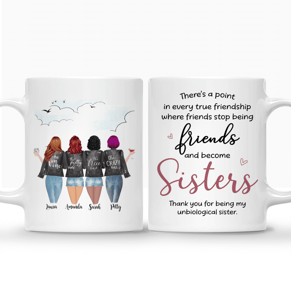 4 Girls - Theres a point in every true friendship where friends stop being friends and become sisters - Personalized Mug_3