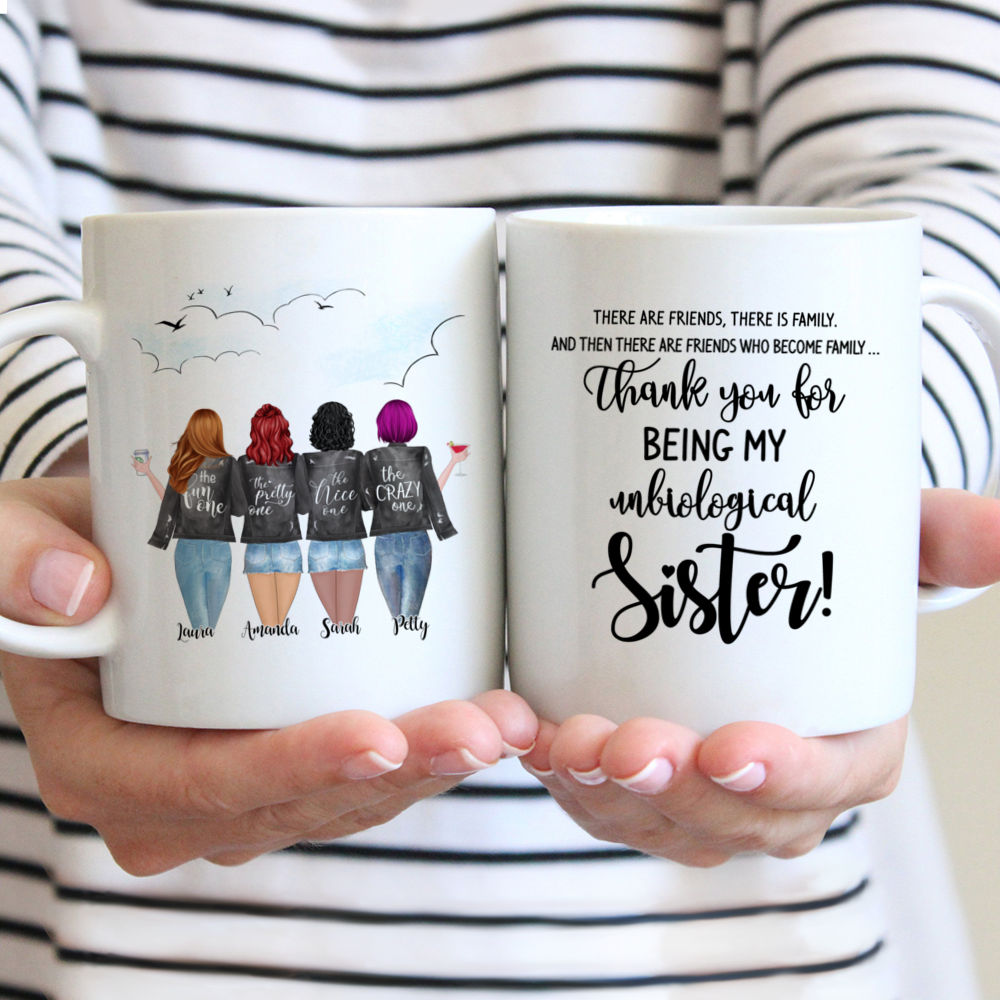 Personalized Mug - 4 Girls - There are friends, there is family. And then there are friends who become family  thank you for being unbiological sister!