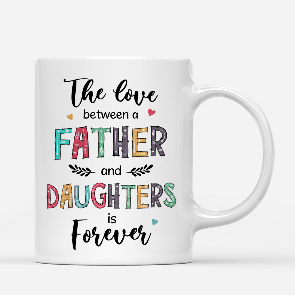 Personalized Mug - Father's Day - The Love Between A Father And Daughters Is Forever (1)_2