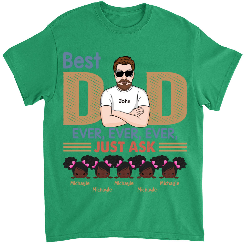 Personalized Family T-shirt - Best Dad Ever Ever Ever Just Ask_3