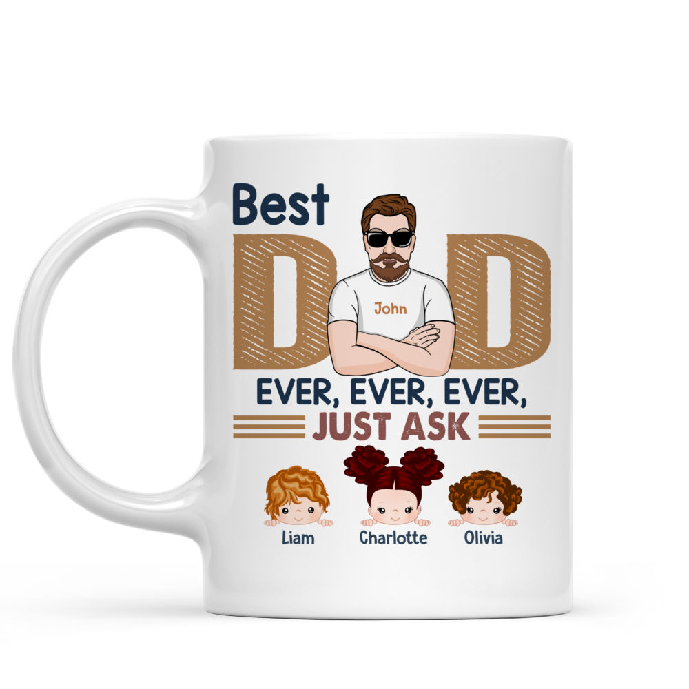 Personalized Mug - Family Mug - Best Dad Ever Ever Ever Just Ask_1