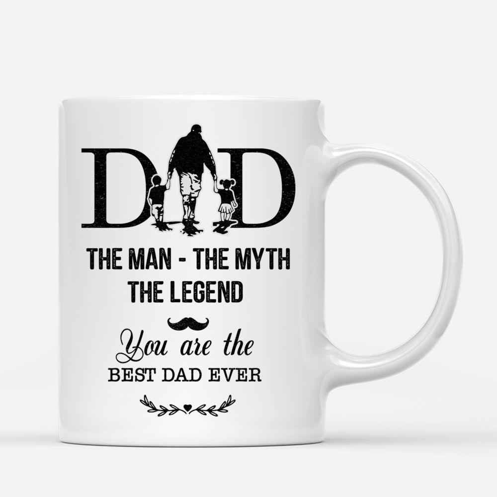 Personalized Mug - Dad & Children - Dad, The Man The Myth The Legend. You are the best Dad ever 2 - Mugs 1D1S_3