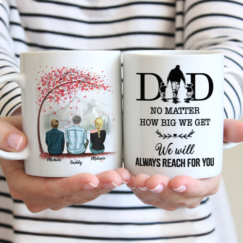 Personalized Mug - Father's Day Gifts - Dad & Children - Dad, No matter how big we get. We will always reach for you 2 - Mugs 1D1S_1