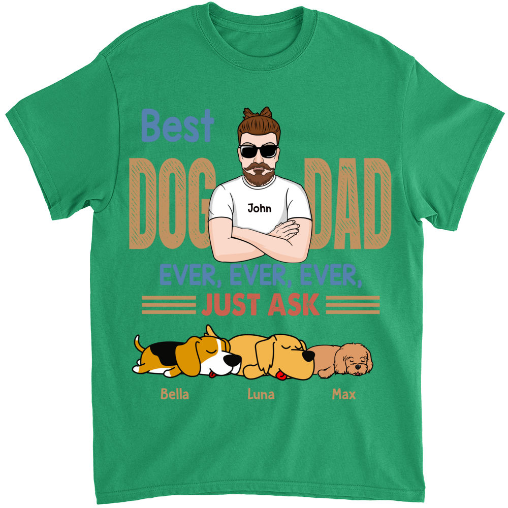 Personalized Shirt - Dog funny - Best Dog Dad Ever Ever Ever Just Ask_3