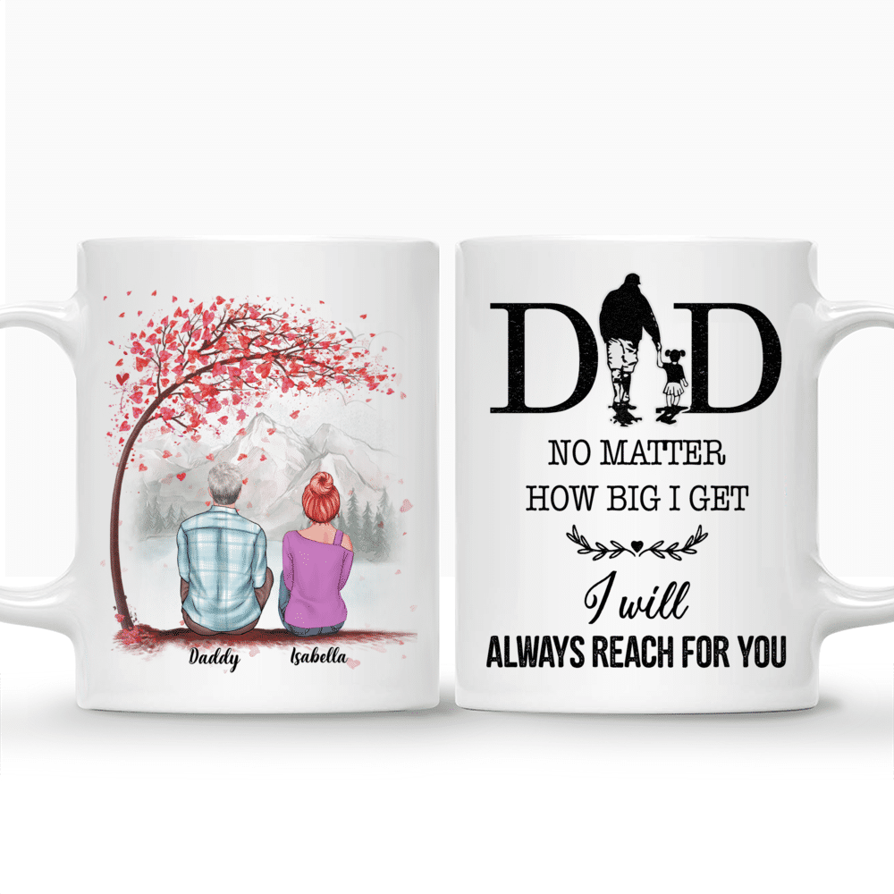 Personalized Mug - Dad & Children - Dad, No matter how big i get. I will always reach for you - Mugs 1D_4