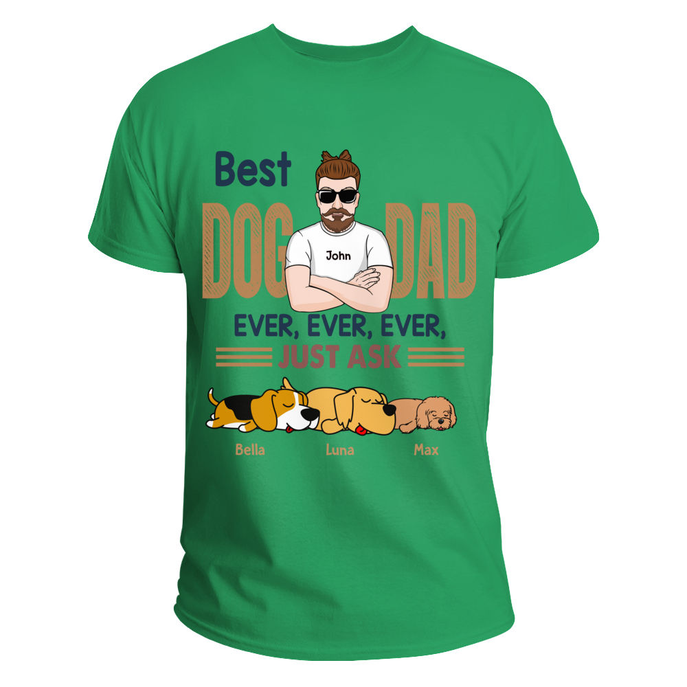 Personalized Shirt - Dog Funny - Best Dog Dad Ever Ever Ever Just Ask - White_2