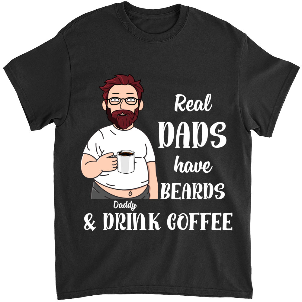 Personalized Shirt - Funny Dad - Real Dad Had Beards And Drink Coffee_1