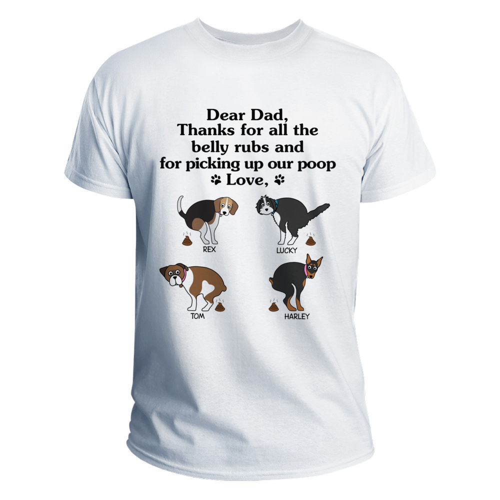 Personalized Shirt - Pooping Dog - Dear Dad, thanks for all the belly rubs and for picking up my poop_4