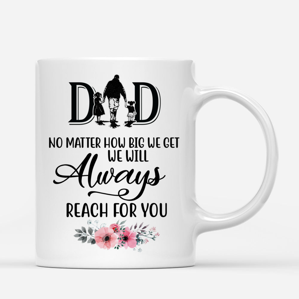 Personalized Mug - Dad & Children - Dad, No matter how big we get. We will always reach for you 2 - Mugs 2D Ver 2_2