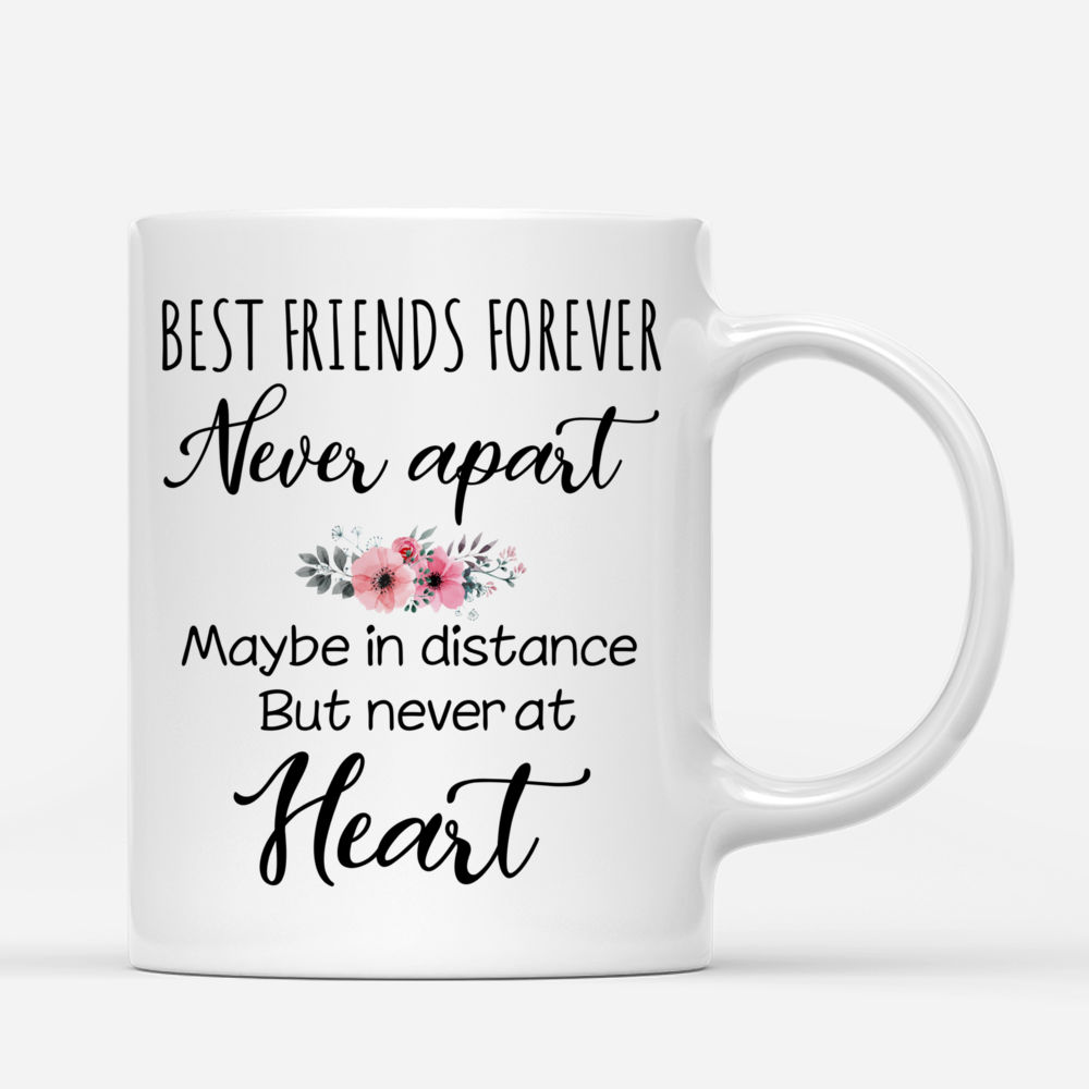 Best friends - Best friends forever never apart may be in distance but never at heart - Personalized Mug_2