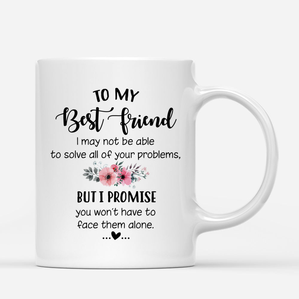 Custom Friends Mug - I promise you won’t have to face problems alone_2