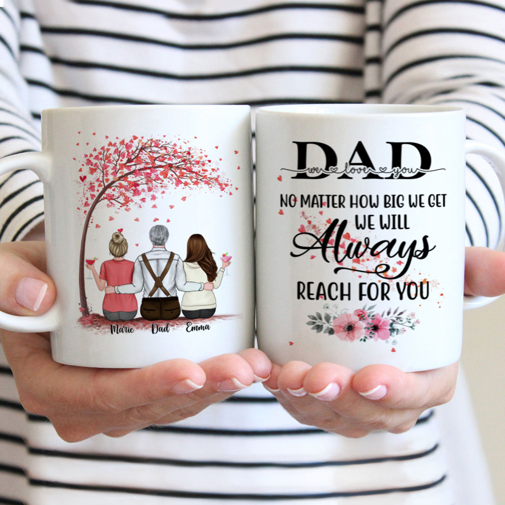 Personalized Mug - Father & Daughters - Dad, No Matter How Big We Get We Will Always Reach For You (Ver 1) (4389)