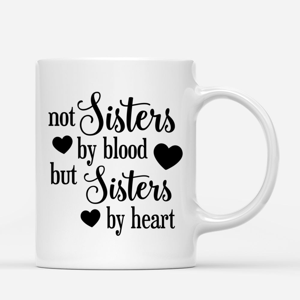 Personalized Best Friend Mug - Not Sisters by Blood But Sisters by Heart_2