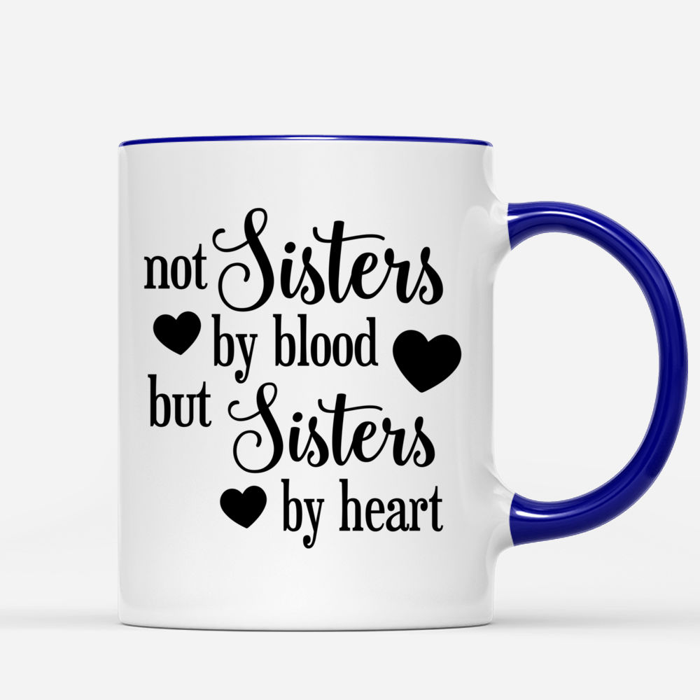 Get Not Sisters By Blood But Sisters By Heart Mug, Best Friends Mug, Best  Friends Gifts, Besties Mug For Free Shipping • Custom Xmas Gift