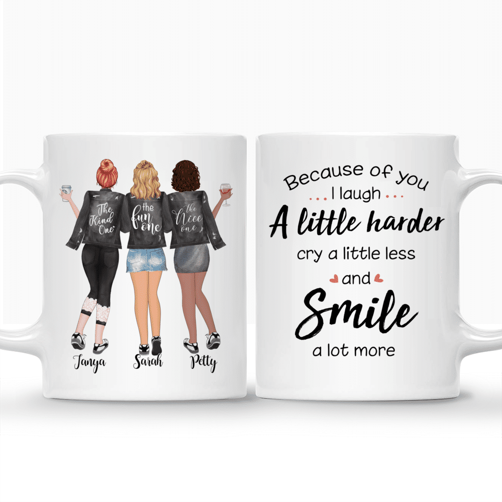 Personalized Mug - 3 Girls - Because of you, I laugh a little harder, Cry a little less and Smile a lot more_3