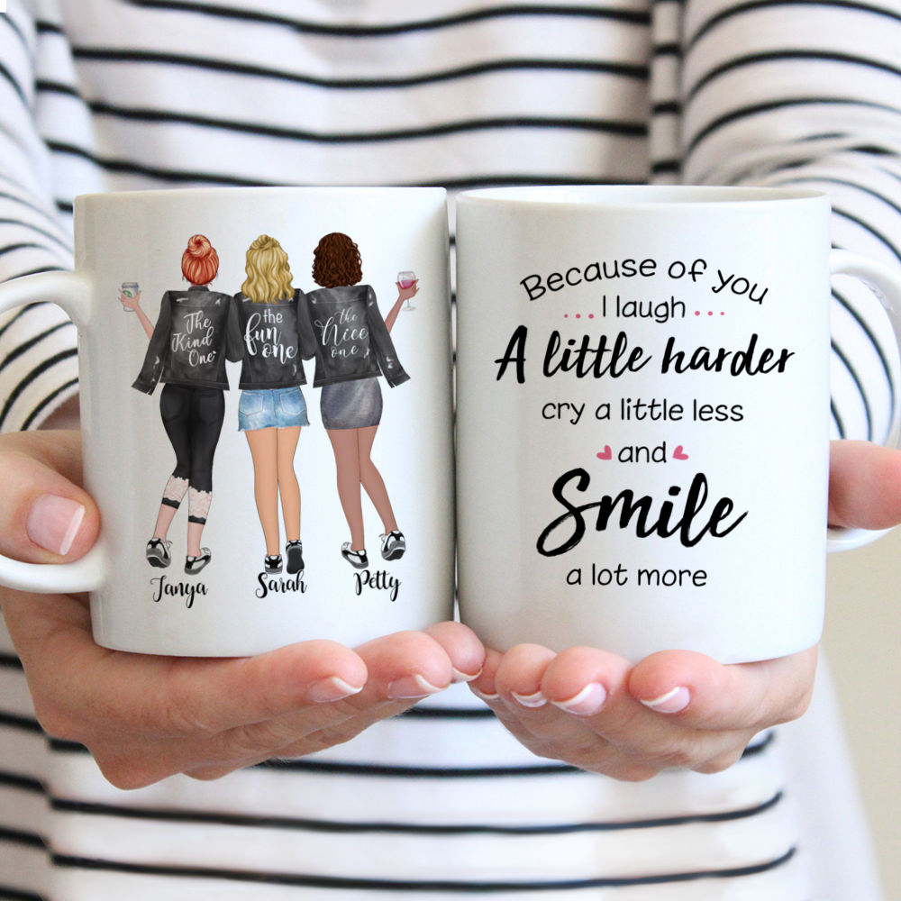 Personalized Mug - 3 Girls - Because of you, I laugh a little harder, Cry a little less and Smile a lot more