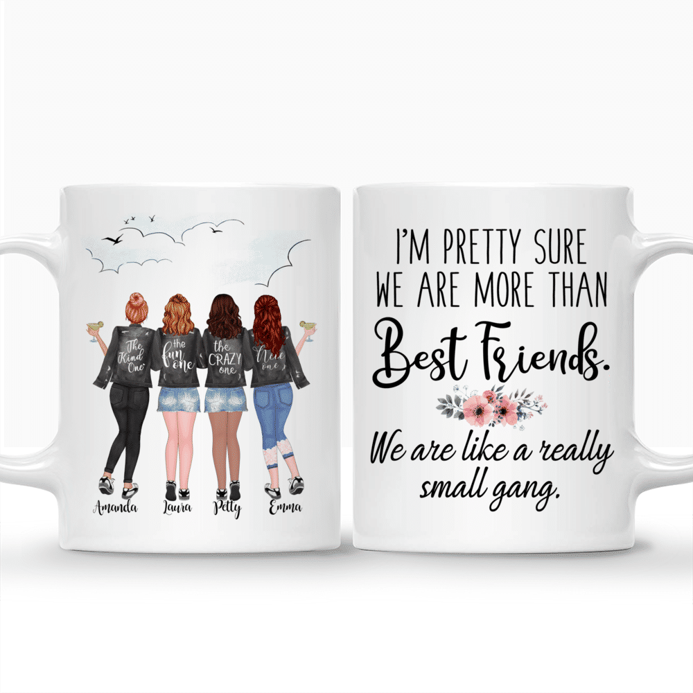 Best Friends Custom Coffee Mugs - I’m pretty sure we are more than best friends. We are like a really small gang_3