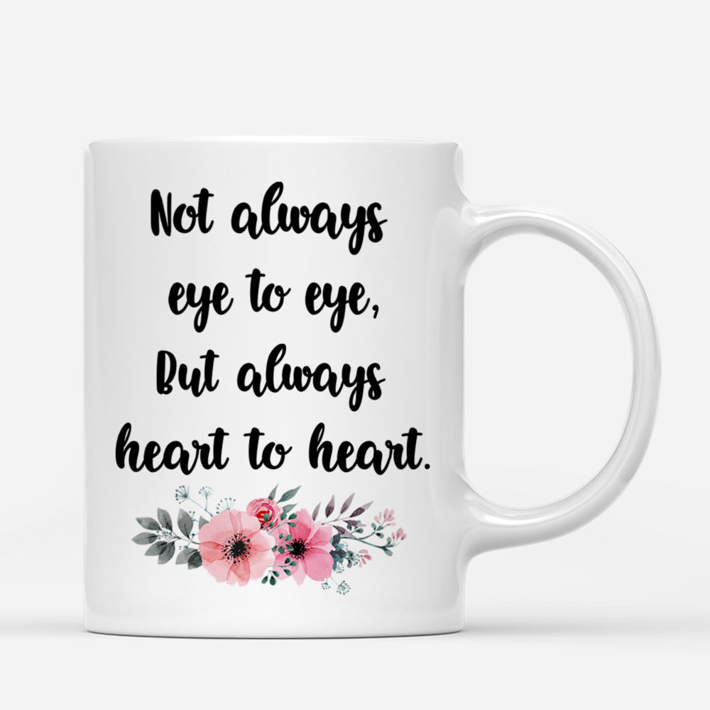 4 Girls - Not always eye to eye, But always heart to heart. - Personalized Mug_2