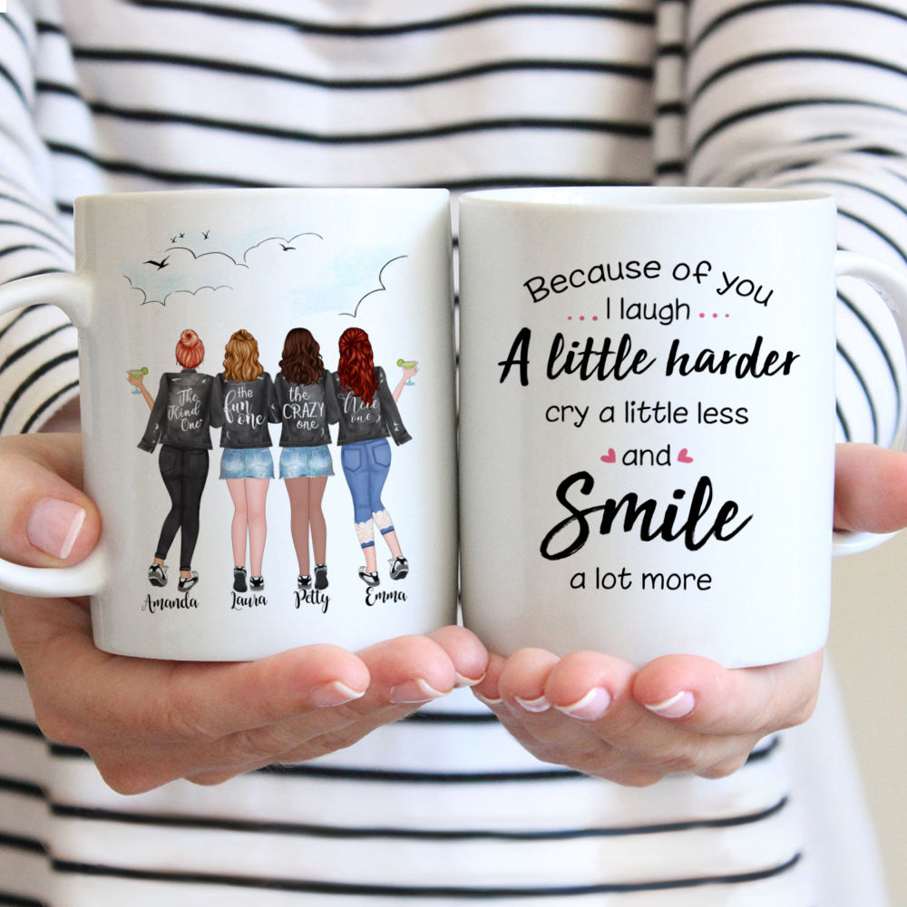 Personalized Mug - 4 Girls - Because of you, I laugh a little harder, Cry a little less and Smile a lot more