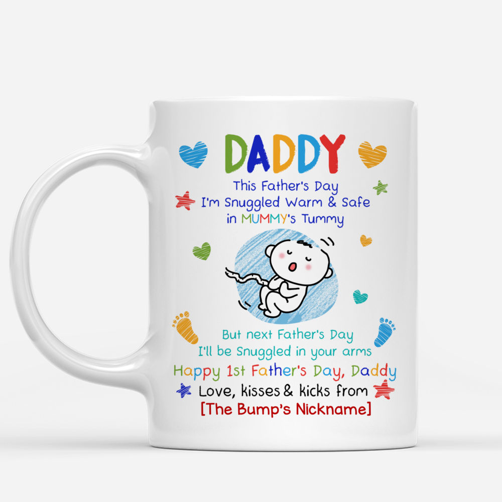 Personalized Mug - First Father's Day - Daddy, This Father's Day I'm Snuggled Warm & Safe In Your Tummy. But next Father's Day, I'll be Snuggled in your arms_1