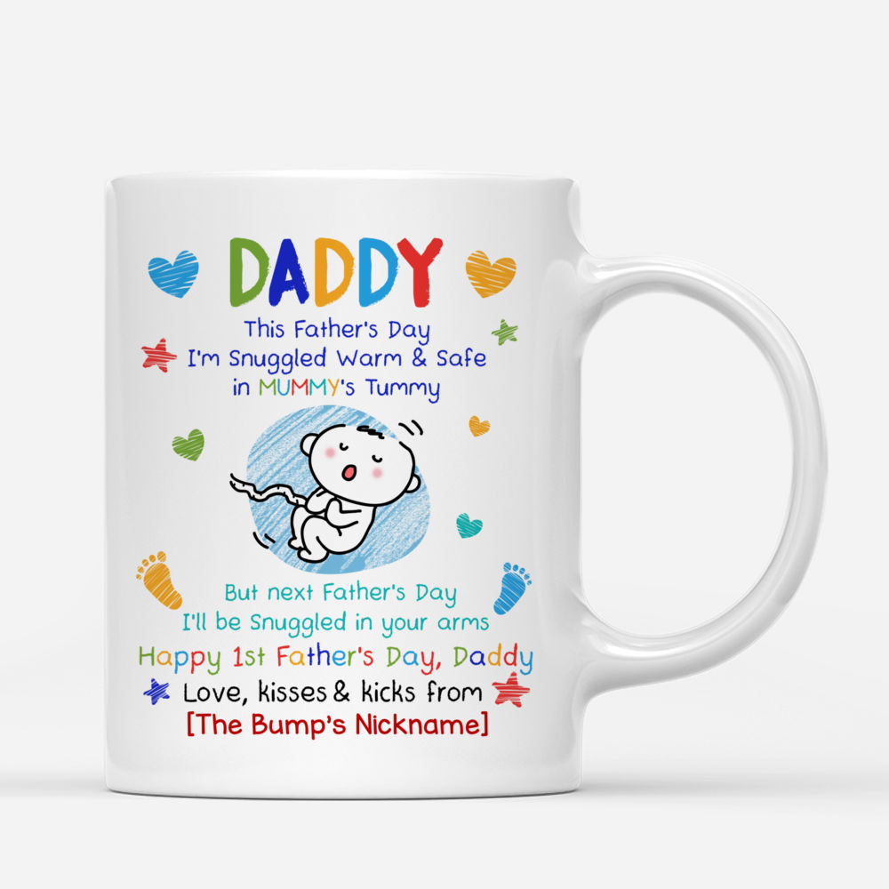 Personalized Mug - First Father's Day - Daddy, This Father's Day I'm Snuggled Warm & Safe In Your Tummy. But next Father's Day, I'll be Snuggled in your arms_2