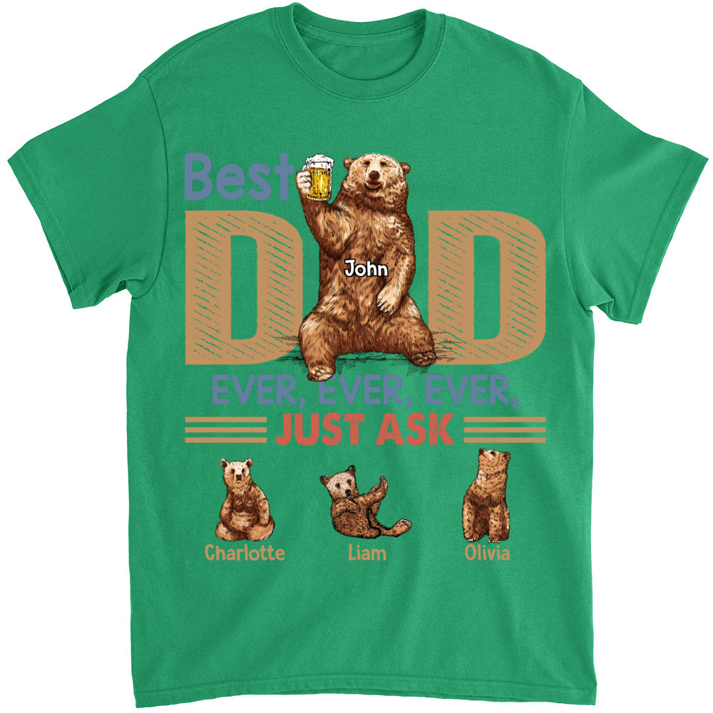 Personalized Shirt - Family - Best Dad Ever Ever Ever Just Ask - Bears_3
